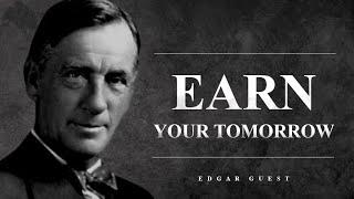 Have You Earned Your Tomorrow? - Edgar Guest Inspirational Life Poetry