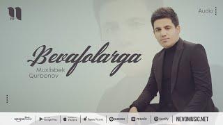 Muxlisbek Qurbonov - Bevafolarga audio 2022