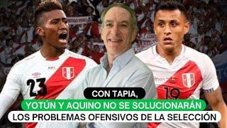 Con Tapia Yotún y Aquino no se solucionarán los problemas ofensivos de la selección