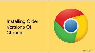 Installing older Versions of Chrome