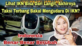 LIHAT IKN BISA DARI LANGIT TAKSI TERBANG BAKAL MENGUDARA DI IKN RI BENAR2 BERUBAH‼️MALAYSIAN REACT