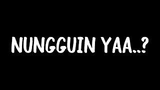 Nungguin Ya..?