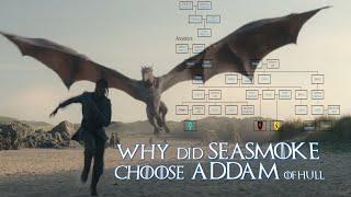 Reason why Seasmoke Chose Addam of Hull - Valyrian Ancestry Revealed