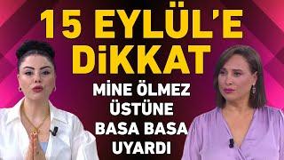 15 Eylüle dikkat Mine Ölmezden tüm burçlara önemli uyarı ve tavsiyeler