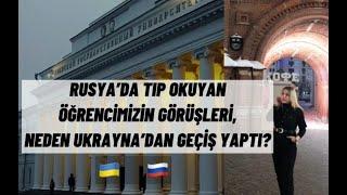 RUSYA ÖĞRENCİM BUSE BAĞDASAROĞLU KAZAN FEDERAL ÜNİVERSİTESİ RUSÇA TIP FAKÜLTESİ UKRAYNA NAKİL