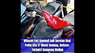 Wilayah Pati Kembali jadi Sorotan Usai Polisi Sita 17 Motor Bodong Netizen Terbukti Kampung Maling