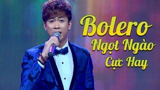 Bolero Ngọt Ngào Cực Hay Cùng Với Những Giọng Hát Tên Tuổi Trong Làng Bolero