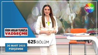 Didem Arslan Yılmazla Vazgeçme 625. Bölüm  30 Mart 2023