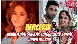 urmila matondkar BERCERAI tinggalkan suami tanpa sebab diketahui