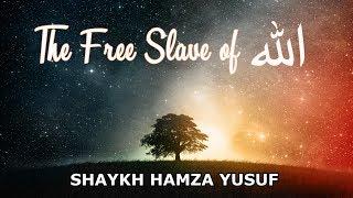 The Free Slave of Allah - Shaykh Hamza Yusuf  Powerful