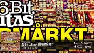 16 Bit Lolitas - SÜPERMÅRKT Continuous Mix