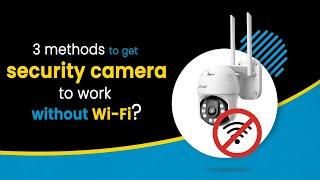 3 methods to get security cameras to work without Wi-Fi  No WiFi Security Camera