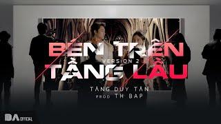 BAE Tăng Duy Tân - BÊN TRÊN TẦNG LẦU Version2 ft. Th BAP  Official Music Video