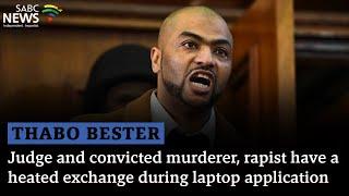 Thabo Bester  Judge and convicted murderer rapist have heated exchange during laptop application