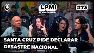 LPM #73  Santa Cruz pide declarar desastre nacional