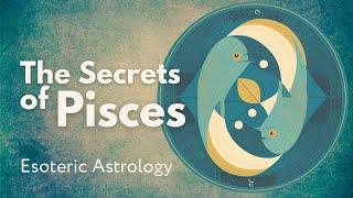 The Secrets of Pisces  Esoteric Astrology