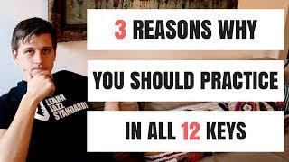 3 Reasons Why You Should Be Practicing In all 12 Keys