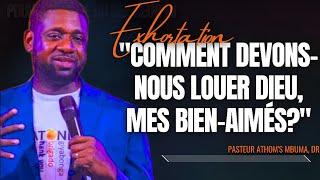 COMMENT DEVONS-NOUS LOUER DIEU MES BIEN-AIMÉS? PST. ATHOMS MBUMA PRÉDICATION PHILA CITÉ DEXAU