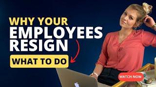 Why your employees resign and what you can do about it