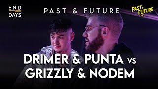 DRIMER & PUNTA vs GRIZZLY & NODEM  -  FINALE - END OF DAYS 2vs2 Past&Future Freestyle Show