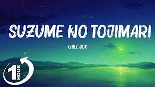  Loop 1Hour   Chill Box - Suzume no Tojimari Lyrics