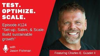Episode #124 “Set-up Sales & Scale Build sustainable growth WCharles E. Guadet II
