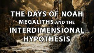 The Days of Noah Megaliths and the Interdimensional Hypothesis  Mystery Bible On Podcast