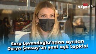 Sarp Levendoğlundan ayrılan Derya Şensoyun yeni aşk tepkisi