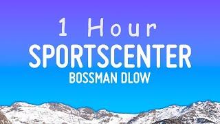 BossMan Dlow - SportsCenter Lyrics  1 hour