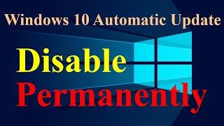 How to Disable Windows 10 Automatic Update Permanently