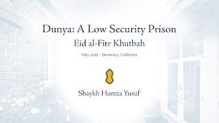 Dunya A Low Security Prison - Eid al-Fitr Khutbah - Shaykh Hamza Yusuf