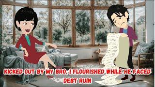 Kicked Out by My Bro I Flourished While He Faced Debt Ruin
