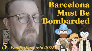 “Barcelona Must Be Bombarded”  Family Eurotrip Ep5