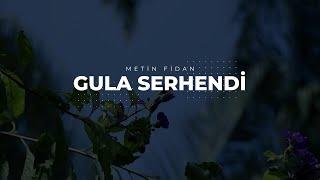 GÛLA SERHENDÎ  Metin Fidan