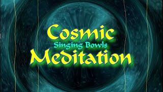 Cosmic Meditation with Singing Bowls. Connect with the UNIVERSE... HQ Stereo