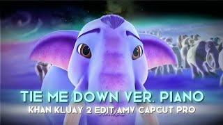 Tie me down ver. piano - Khan Kluay 2 EDITAMV Capcut Pro