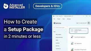 How to Create a Setup Package in 2 minutes or less using Advanced Installer