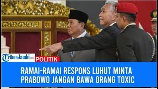 Ramai ramai Respons Luhut Minta Prabowo Jangan Bawa Orang Toxic