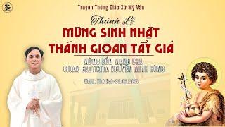 TT  LỄ TRỌNG SINH NHẬT THÁNH GIOAN TẨY GIẢ-MỪNG BỔN MẠNG CHA JB NGUYỄN MINH HÙNG -4h30- 24062024.