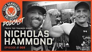 Nicholas Hammond - “Nick the Trainer Dude”  Keep Hammering  Ep. 009