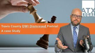 Getting A DWI DISMISSED Pretrial in Travis County a case study