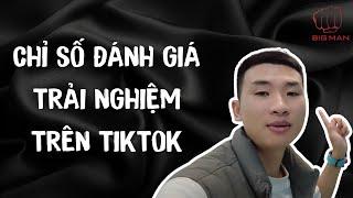 Chỉ số đánh giá trải nghiệm trên tiktok  Bán hàng Tik Tok shop  Big Man Marketing