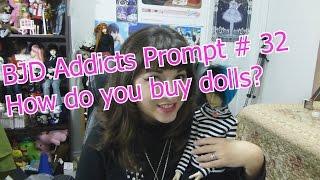 BJD Addicts Prompt #32 How do you buy dolls?