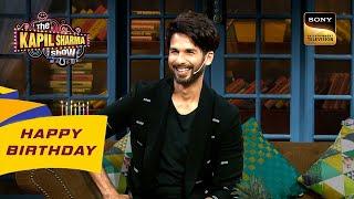 Shahid ने याद किए अपने Bachelorhood के दिन  The Kapil Sharma Show S2  Celebrity Birthday Special