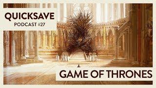 Game of Thrones  Quicksave-Podcast #27