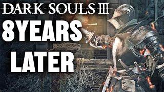 8 Years Later Dark Souls 3 Is A TOTALLY DIFFERENT Masterpiece