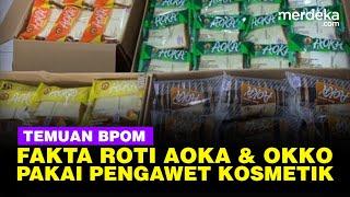 Viral Diduga Pakai Pengawet Kosmetik ini Fakta Roti Aoka dan Okko Temuan BPOM