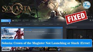  Fix Solasta Crown of the Magister Launching Failed Black Screen Not Starting Stuck & Running