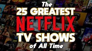 Top 25 Greatest NETFLIX TV SHOWS of All Time