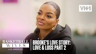 Brooke’s Love Story Love & Loss- Part 2  Basketball Wives